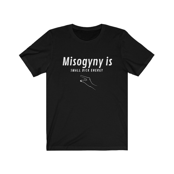 Misogyny is Small Dick Energy/ AOC T Shirt / Feminist Humor /AOC Humor /  Women's Humor T Shirt - Etsy