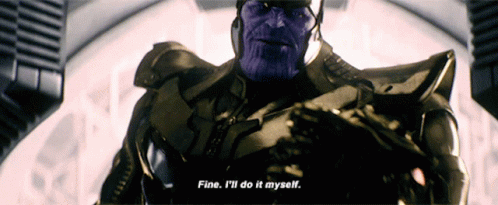 Thanos Fine Ill Do It Myself GIF - Thanos Fine Ill Do It ...