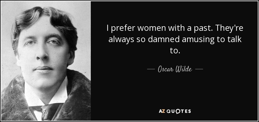 quote-i-prefer-women-with-a-past-they-re-always-so-damned-amusing-to-talk-to-oscar-wilde-61-68-41.jpg