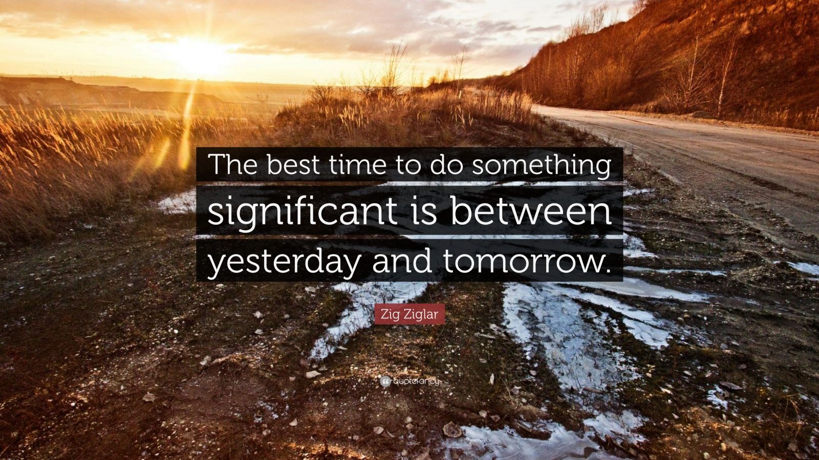 121721-Zig-Ziglar-Quote-The-best-time-to-do-something-significant-is.jpg