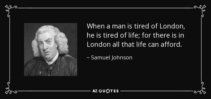 quote-when-a-man-is-tired-of-london-he-is-tired-of-life-for-there-is-in-london-all-that-life-samuel-johnson-14-86-49.jpg