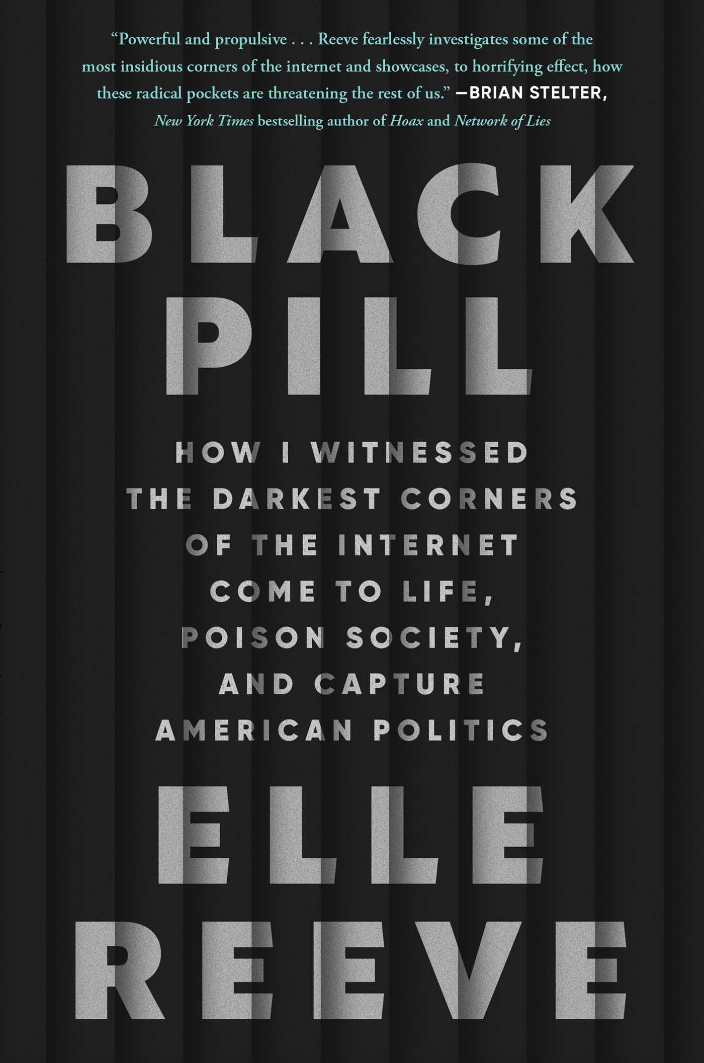 Black Pill: How I Witnessed the Darkest Corners of the Internet Come to  Life, Poison Society, and Capture American Politics: Reeve, Elle: ...