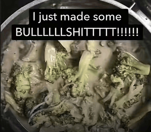 I Just Made Some Bullshit Meme - I just made some bullshit - Discover &  Share GIFs