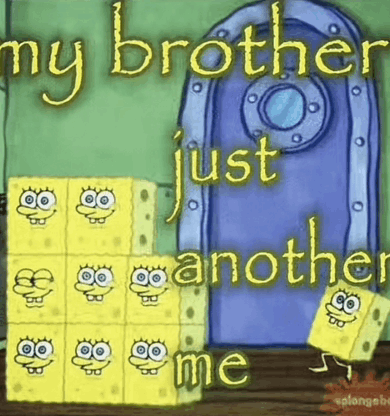 a cartoon of spongebob squarepants with the words  my brother just another me 