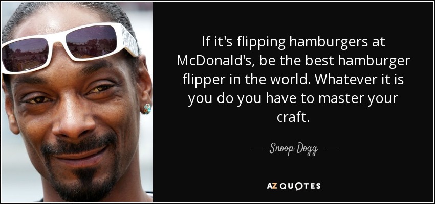 quote-if-it-s-flipping-hamburgers-at-mcdonald-s-be-the-best-hamburger-flipper-in-the-world-snoop-dogg-7-99-08.jpg