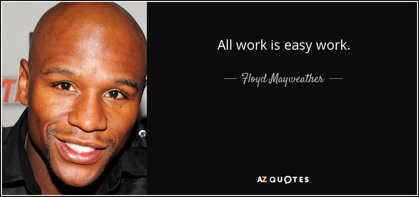 quote-all-work-is-easy-work-floyd-mayweather-83-21-19.jpg
