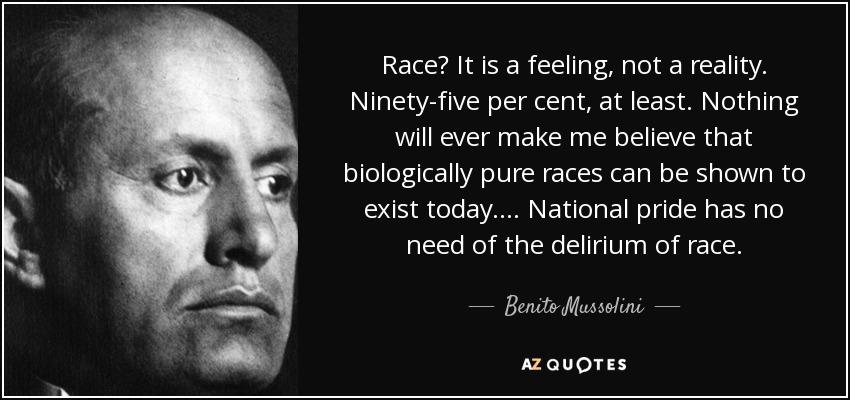 Race? It is a feeling, not a reality. - Benito Mussolini [850x400] :  r/QuotesPorn