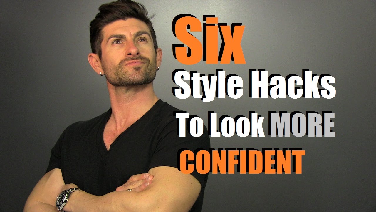6 Style Hacks To Look MORE Confident INSTANTLY! - YouTube