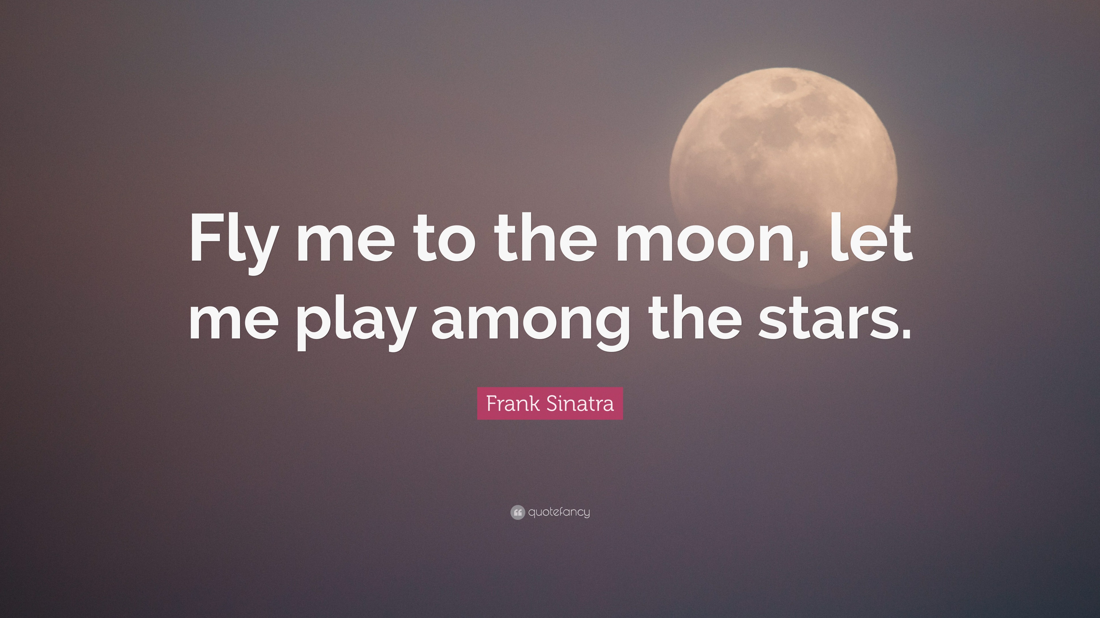 6361563-Frank-Sinatra-Quote-Fly-me-to-the-moon-let-me-play-among-the-stars.jpg