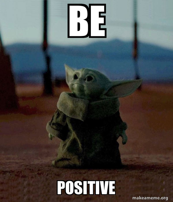 Be Positive - Baby Yoda Meme Generator