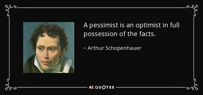quote-a-pessimist-is-an-optimist-in-full-possession-of-the-facts-arthur-schopenhauer-133-56-24.jpg