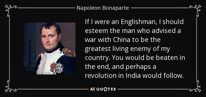 quote-if-i-were-an-englishman-i-should-esteem-the-man-who-advised-a-war-with-china-to-be-the-napoleon-bonaparte-106-8-0873.jpg
