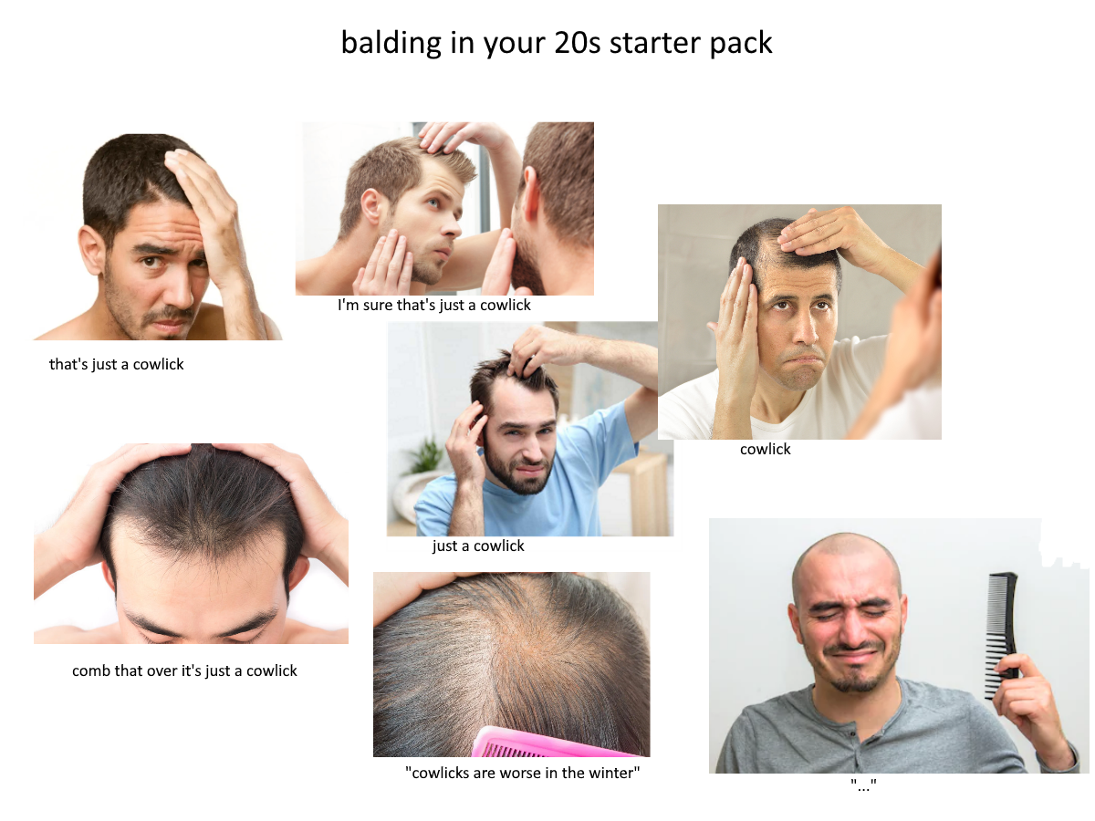 Balding in your 20s starter pack | /r/starterpacks | Starter Packs | Know  Your Meme