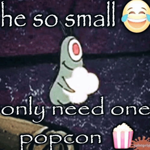 Small Meme Meme - Small Meme He so small only need one popcorn - Discover &  Share GIFs