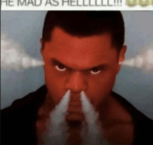 a man with smoke coming out of his nose and the words he mad as hell on the bottom