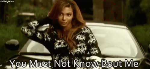 beyonce-you-must-not-know-bout-me.gif