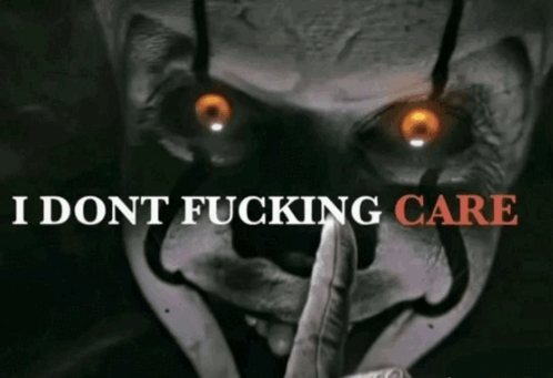Pennywise I Dont Fucking Care Meme - Pennywise I dont fucking care Evil -  Discover & Share GIFs