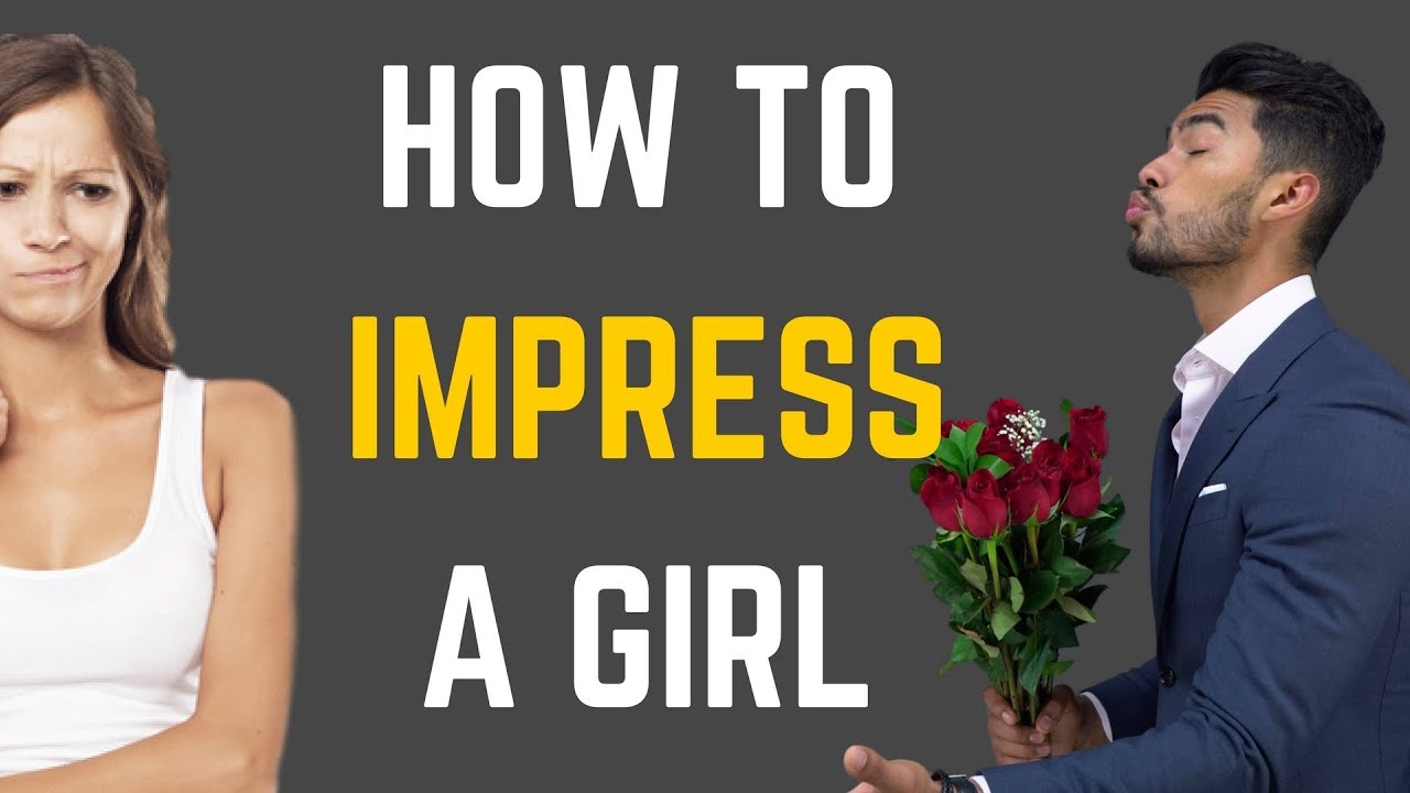 How To Impress The Girl You Like - YouTube