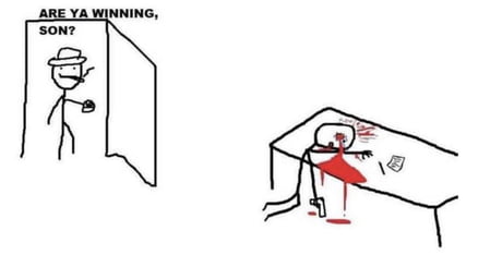 Are ya winning, son? - 9GAG