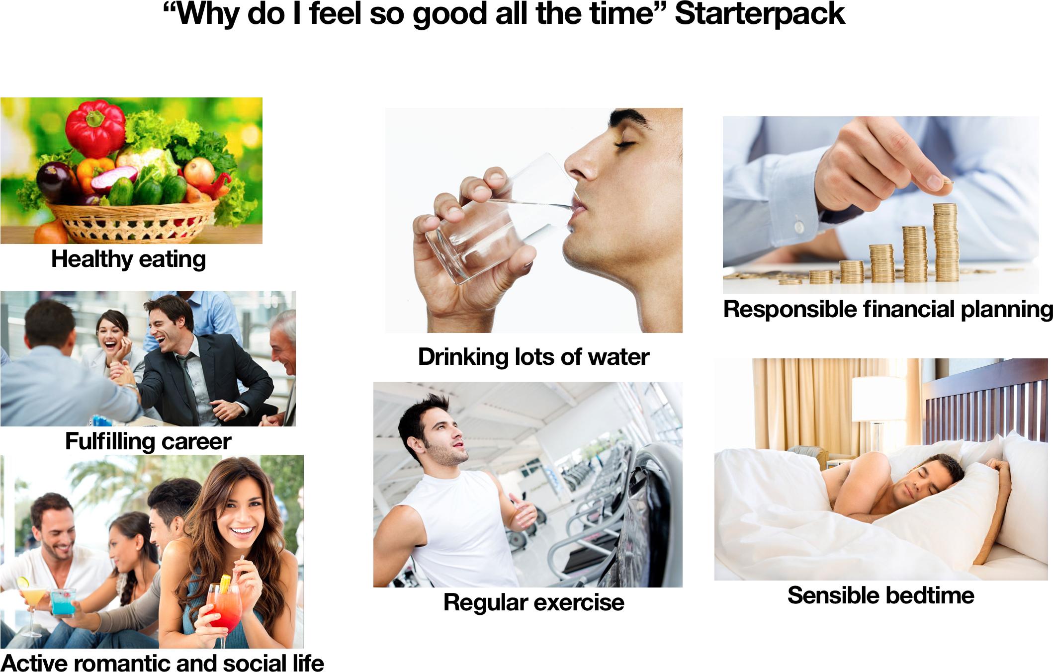 Why do I feel so good all the time" Starterpack : r/starterpacks