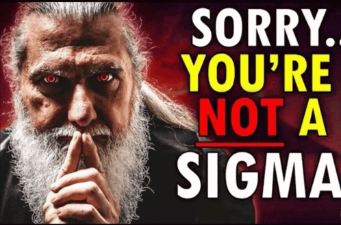 Sorry Your Not A Sigma Meme - Sorry your not a sigma - Discover & Share GIFs
