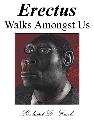 Erectus Walks Amongst Us by Richard D. Fuerle | 9781604581218 | Reviews,  Description and More @ BetterWorldBooks.com