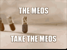 the-meds-take-the-meds.gif
