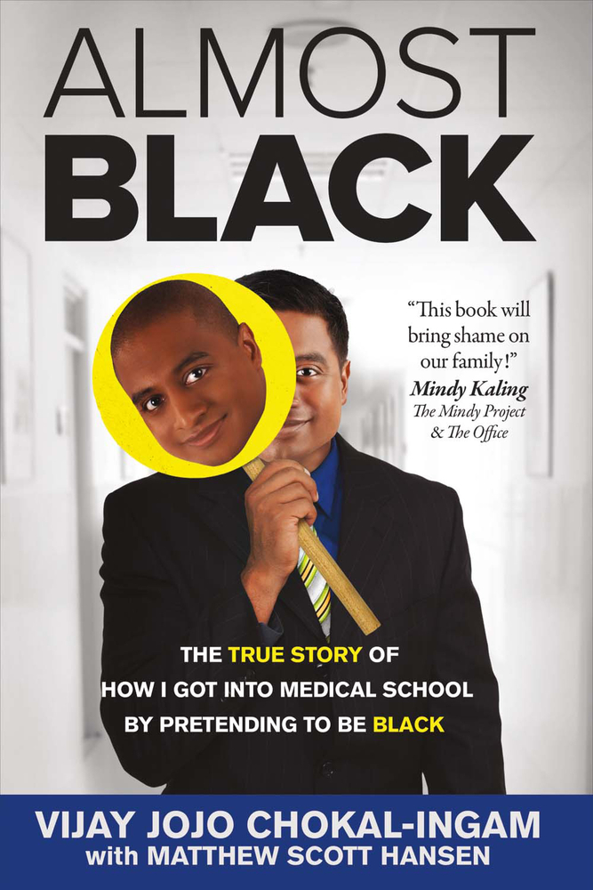 Almost Black: The True Story of How I Got Into Medical School By Pretending  to Be Black by Vijay Jojo Chokal-Ingam | Goodreads