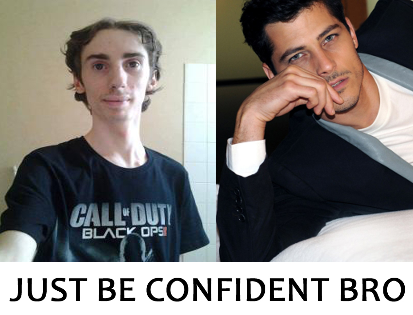 Just be confident bro - Imgur