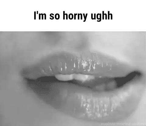 I'm so horny ughh - iFunny :)