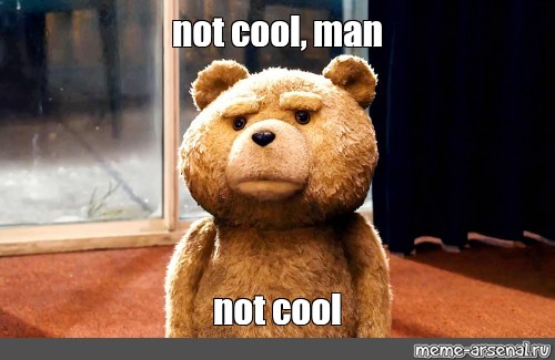 Meme: not cool, man not cool - All Templates - Meme-arsenal.com
