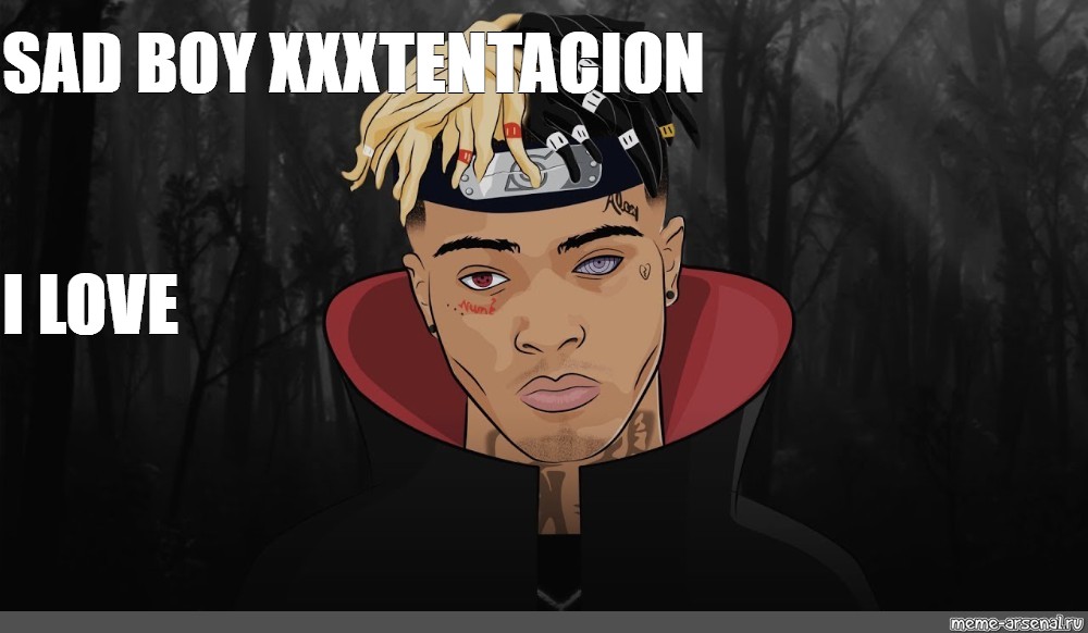 Meme: SAD BOY XXXTENTACION I LOVE - All Templates - Meme-arsenal.com
