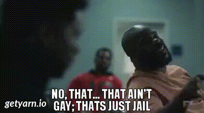 Image of No, that... That ain't gay; thats just jail