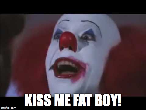 Kiss me fat boy! - Imgflip