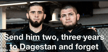 two men are standing next to each other with the words send him two three years to dagestan and forget