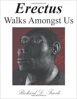 Erectus Walks Amongst Us by Richard D. Fuerle (1-Mar-2008 ...