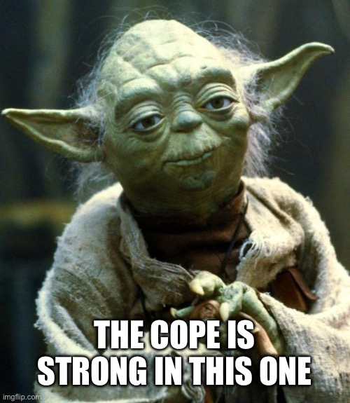 Cope is strong - Imgflip