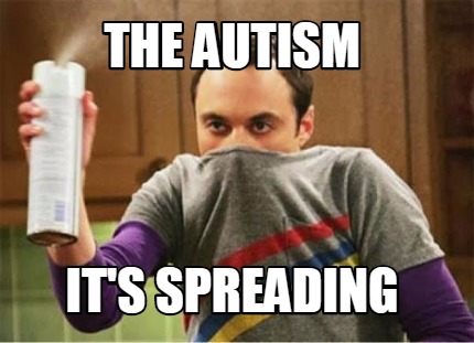 Meme Maker - The autism it's spreading Meme Generator!
