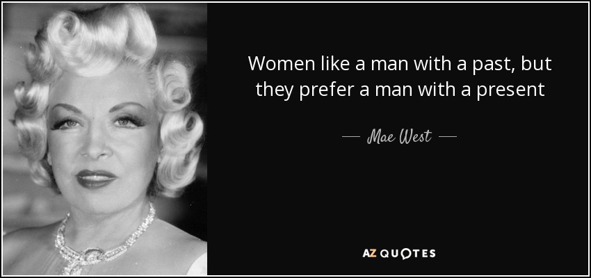quote-women-like-a-man-with-a-past-but-they-prefer-a-man-with-a-present-mae-west-35-85-90.jpg