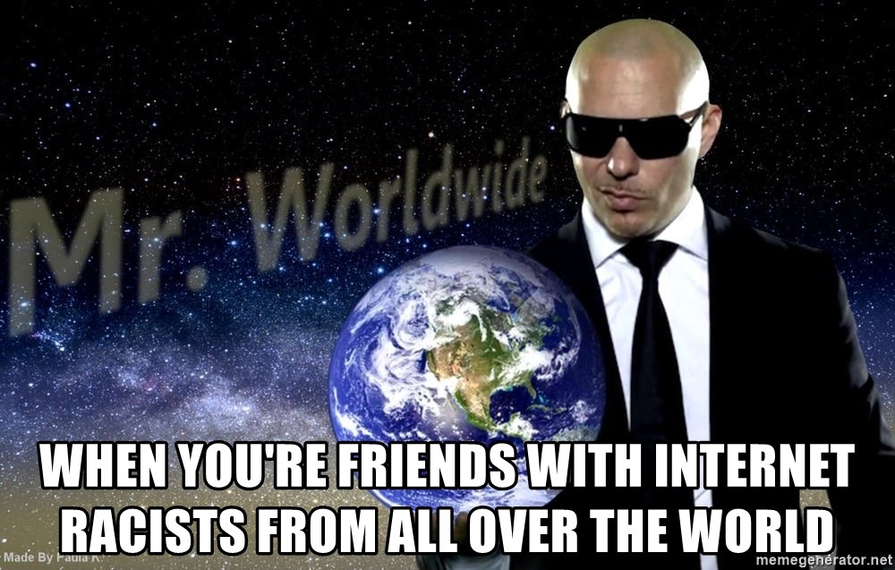 when-youre-friends-with-internet-racists-from-all-over-the-world.jpg