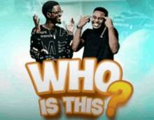 two men standing next to each other with the words who is this behind them