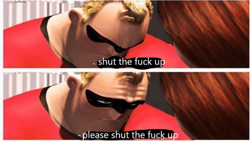 Two panels of Mr. Incredible looking up and the captions shut the fuck up please shut the fuck up