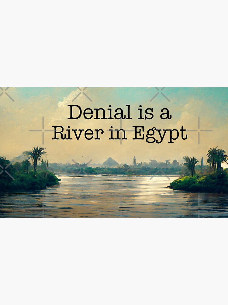 Denial is a river in egypt Greeting Card for Sale by ckaptan ...