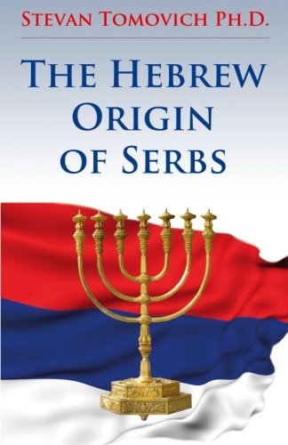 The Hebrew Origin of Serbs : Tomovich Ph.D., Stevan: Amazon.co.uk: Books