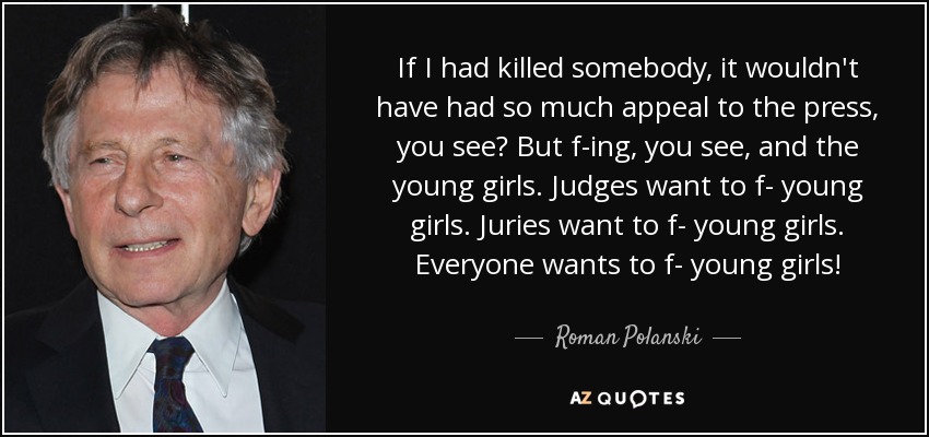 quote-if-i-had-killed-somebody-it-wouldn-t-have-had-so-much-appeal-to-the-press-you-see-but-roman-polanski-68-30-82.jpg