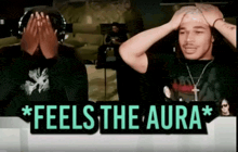 two men covering their faces with their hands in front of a sign that says  feels the aura 