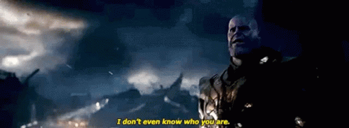 I Dont Even Know Who You Are Thanos GIF - I Dont Even Know Who You Are  Thanos Avengers Endgame - Discover & Share GIFs