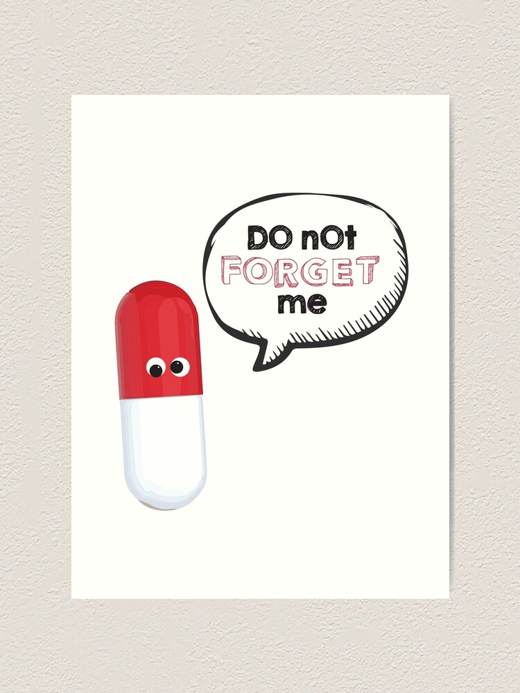Take Your Meds. Do not forget me. Art Print by DesireeNguyen | Redbubble