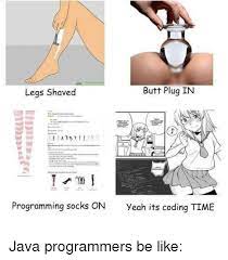 Legs Shaved Butt Plug IN Programming Socks ON Yeah Its Coding TIME | Be  Like Meme on ME.ME