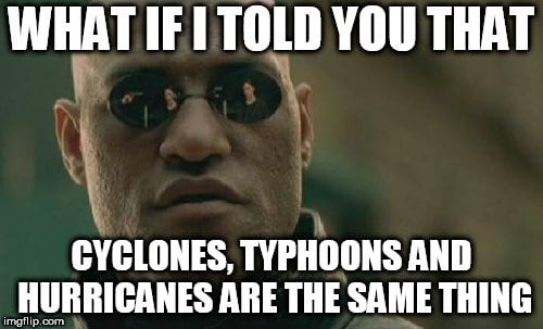https%3A%2F%2Fwww.scienceabc.com%2Fwp-content%2Fuploads%2F2018%2F10%2FWHAT-IF-I-TOLD-YOU-THAT-CYCLONES-TYPHOONS-AND-HURRICANES-ARE-THE-SAME-THING-meme.jpg
